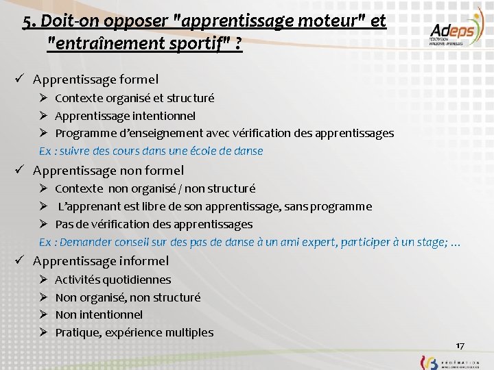 5. Doit-on opposer "apprentissage moteur" et "entraînement sportif" ? ü Apprentissage formel Ø Contexte