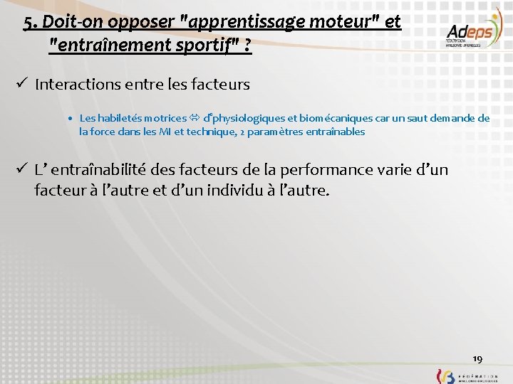 5. Doit-on opposer "apprentissage moteur" et "entraînement sportif" ? ü Interactions entre les facteurs