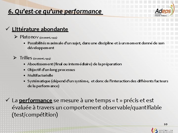 6. Qu’est-ce qu’une performance ü Littérature abondante Ø Platonov (Goussard, 1999) • Possibilités maximale