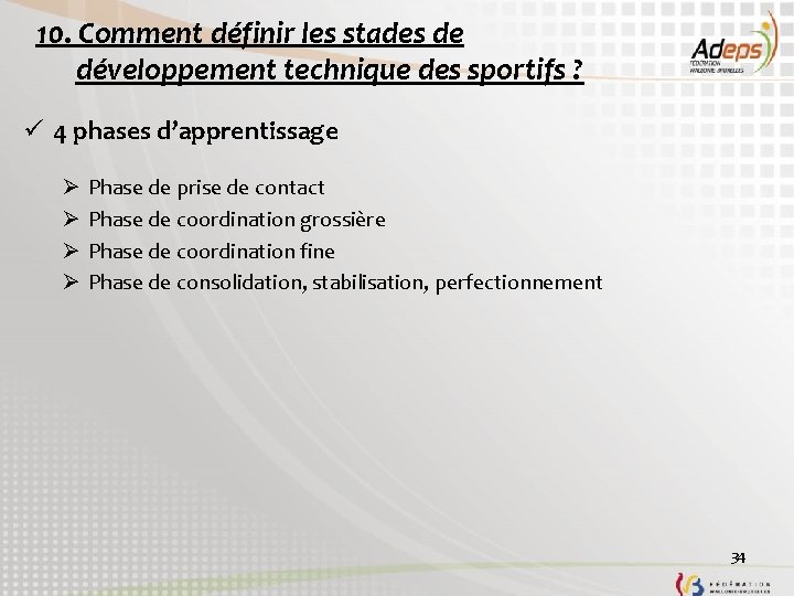 10. Comment définir les stades de développement technique des sportifs ? ü 4 phases