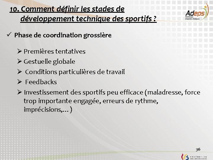 10. Comment définir les stades de développement technique des sportifs ? ü Phase de