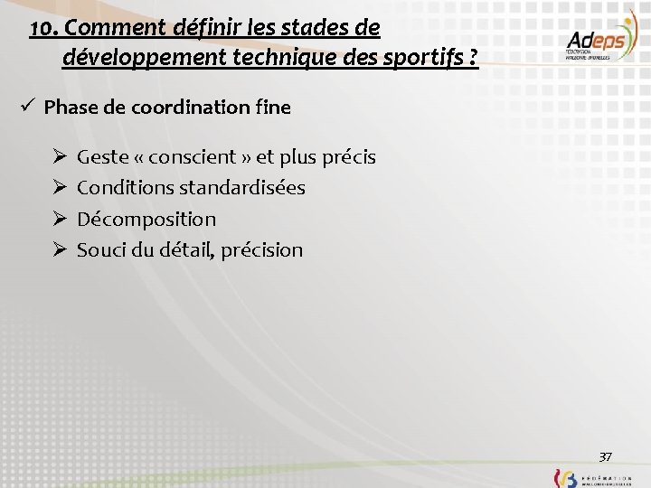 10. Comment définir les stades de développement technique des sportifs ? ü Phase de