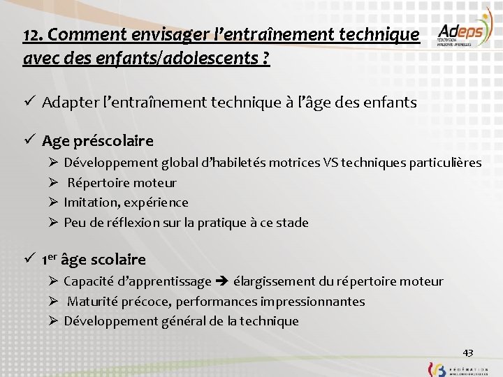 12. Comment envisager l’entraînement technique avec des enfants/adolescents ? ü Adapter l’entraînement technique à