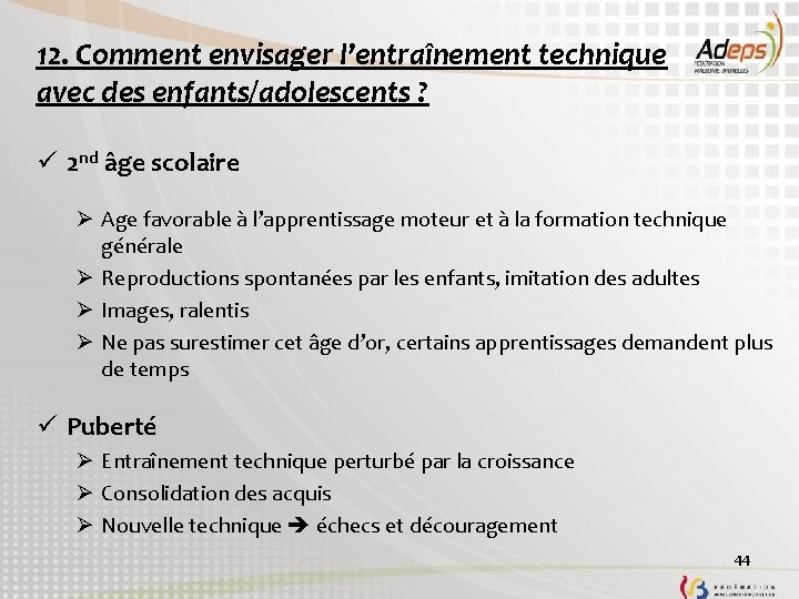 12. Comment envisager l’entraînement technique avec des enfants/adolescents ? ü 2 nd âge scolaire