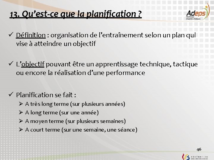 13. Qu’est-ce que la planification ? ü Définition : organisation de l’entraînement selon un