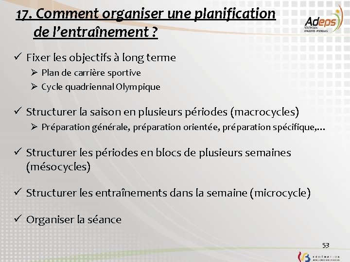 17. Comment organiser une planification de l’entraînement ? ü Fixer les objectifs à long