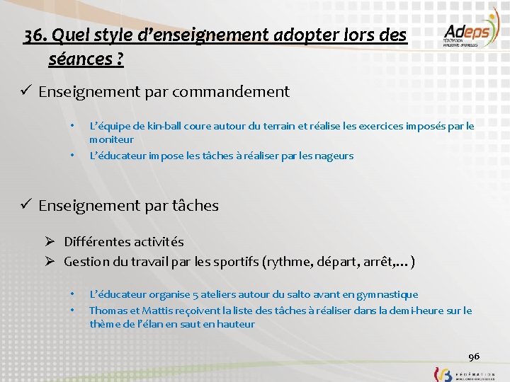 36. Quel style d’enseignement adopter lors des séances ? ü Enseignement par commandement •