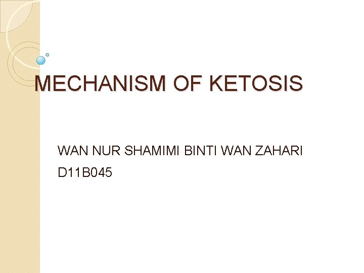 MECHANISM OF KETOSIS WAN NUR SHAMIMI BINTI WAN ZAHARI D 11 B 045 