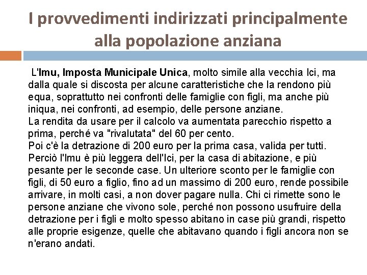 I provvedimenti indirizzati principalmente alla popolazione anziana L'Imu, Imposta Municipale Unica, molto simile alla