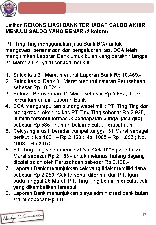 Latihan REKONSILIASI BANK TERHADAP SALDO AKHIR MENUJU SALDO YANG BENAR (2 kolom) PT. Ting