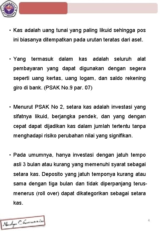  • Kas adalah uang tunai yang paling likuid sehingga pos ini biasanya ditempatkan