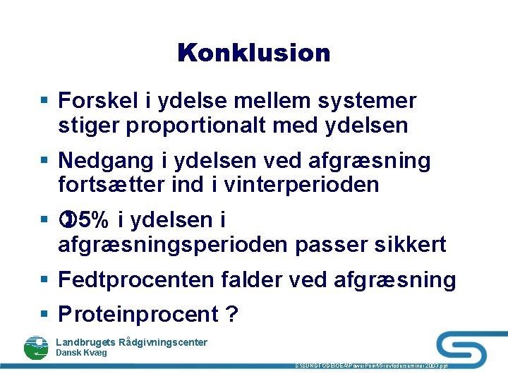 Konklusion § Forskel i ydelse mellem systemer stiger proportionalt med ydelsen § Nedgang i