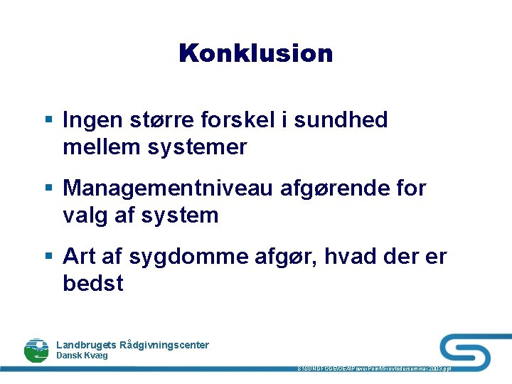 Konklusion § Ingen større forskel i sundhed mellem systemer § Managementniveau afgørende for valg