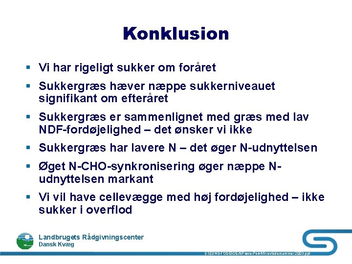 Konklusion § Vi har rigeligt sukker om foråret § Sukkergræs hæver næppe sukkerniveauet signifikant