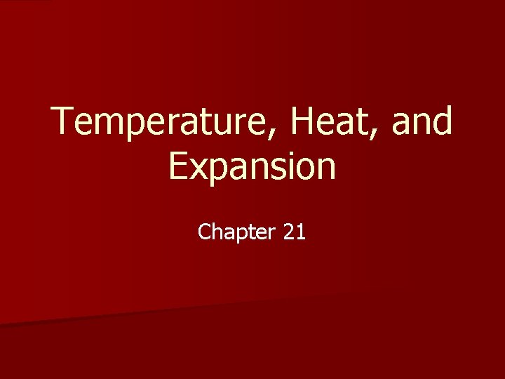 Temperature, Heat, and Expansion Chapter 21 
