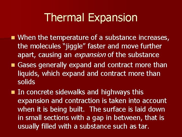 Thermal Expansion When the temperature of a substance increases, the molecules “jiggle” faster and