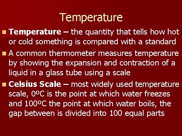 Temperature n Temperature – the quantity that tells how hot or cold something is