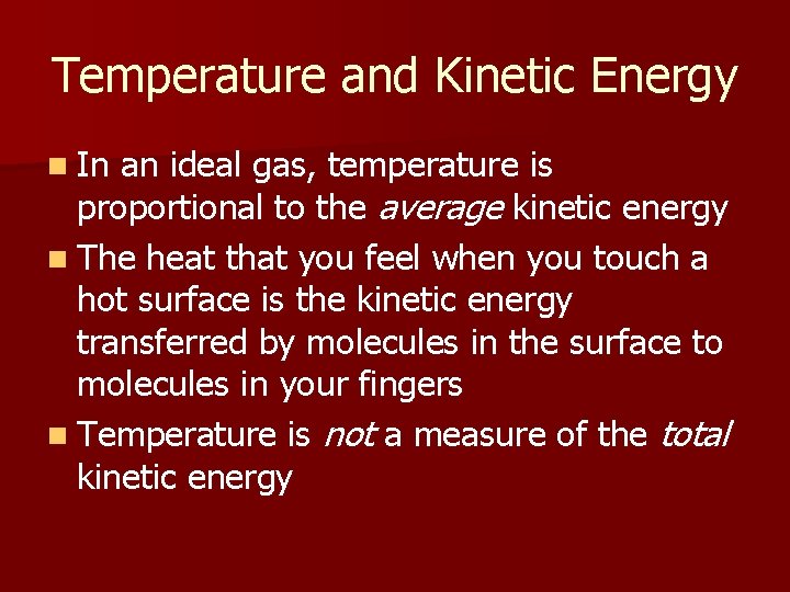 Temperature and Kinetic Energy n In an ideal gas, temperature is proportional to the