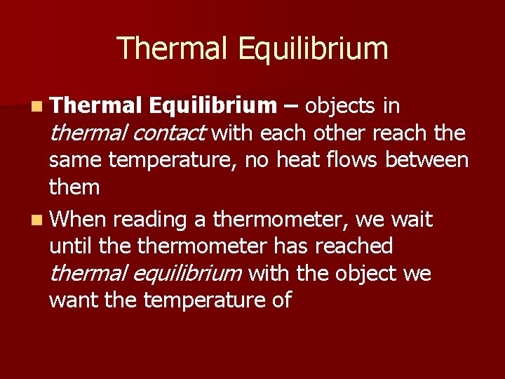 Thermal Equilibrium n Thermal Equilibrium – objects in thermal contact with each other reach