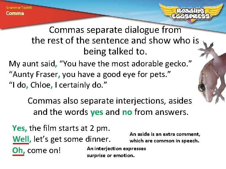 Grammar Toolkit Commas separate dialogue from the rest of the sentence and show who