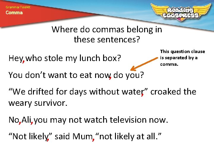 Grammar Toolkit Comma Where do commas belong in these sentences? Hey, who stole my