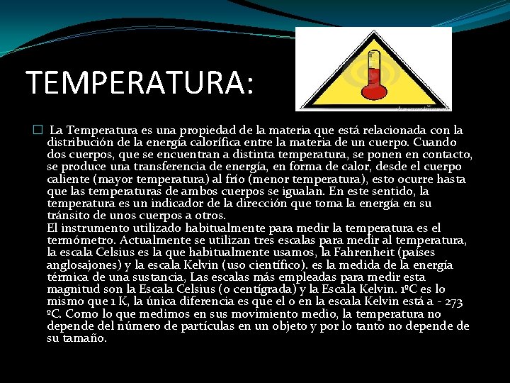 TEMPERATURA: � La Temperatura es una propiedad de la materia que está relacionada con