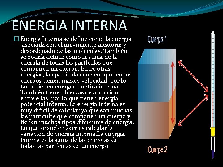 ENERGIA INTERNA � Energía Interna se define como la energía asociada con el movimiento