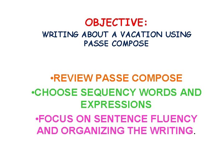 OBJECTIVE: WRITING ABOUT A VACATION USING PASSE COMPOSE • REVIEW PASSE COMPOSE • CHOOSE