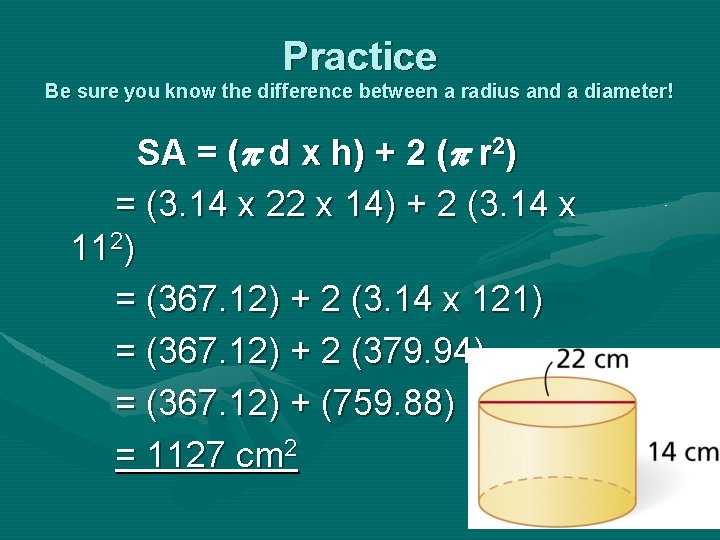 Practice Be sure you know the difference between a radius and a diameter! SA