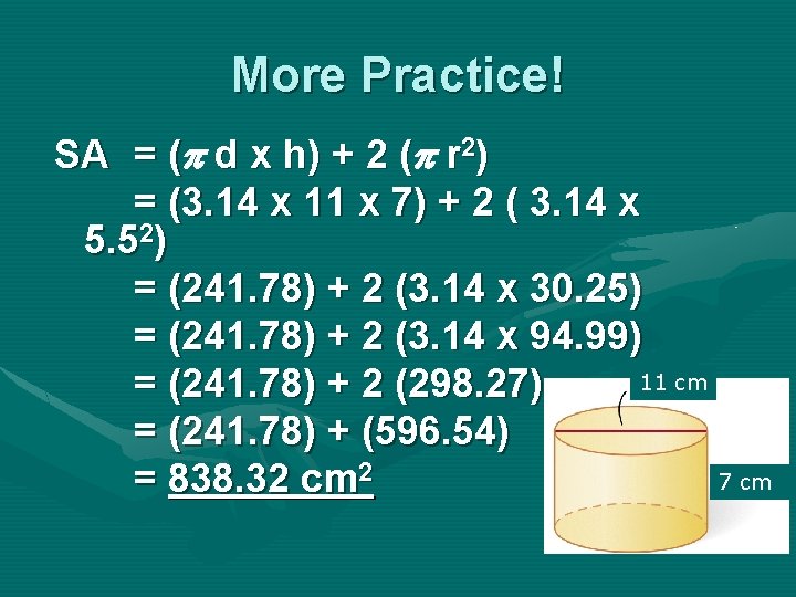 More Practice! SA = ( d x h) + 2 ( r 2) =