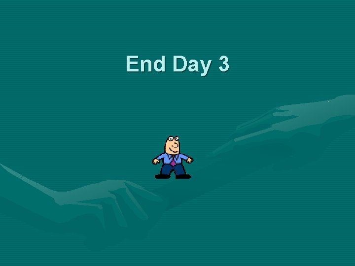 End Day 3 