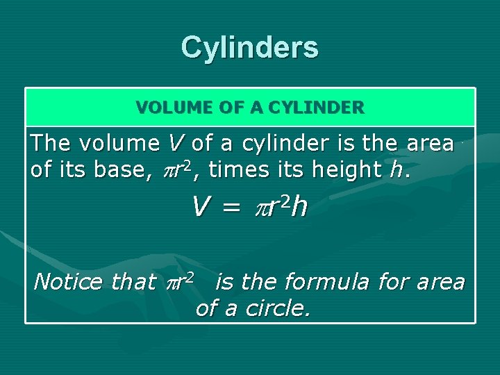 Cylinders VOLUME OF A CYLINDER The volume V of a cylinder is the area