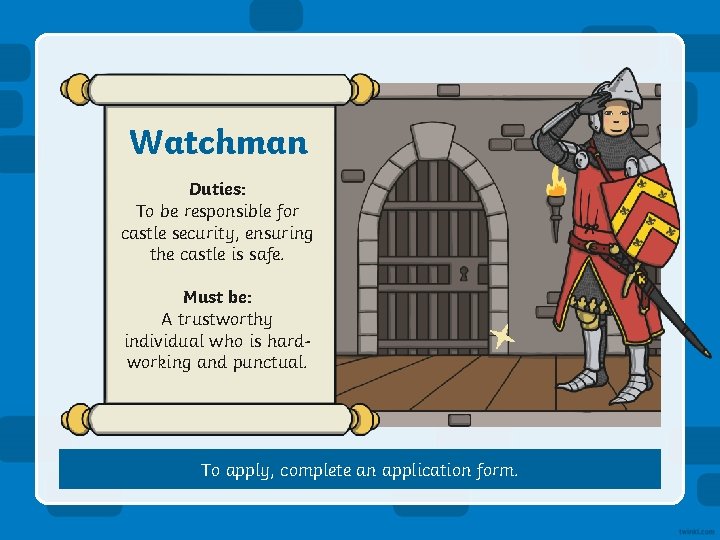 Watchman Duties: To be responsible for castle security, ensuring the castle is safe. Must