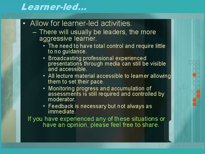 Learner-led… • Allow for learner-led activities. – There will usually be leaders, the more