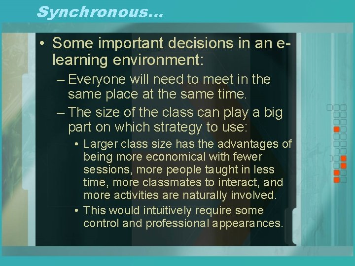 Synchronous… • Some important decisions in an elearning environment: – Everyone will need to