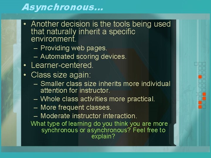 Asynchronous… • Another decision is the tools being used that naturally inherit a specific