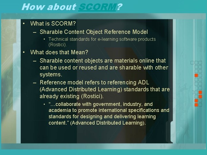 How about SCORM? • What is SCORM? – Sharable Content Object Reference Model •