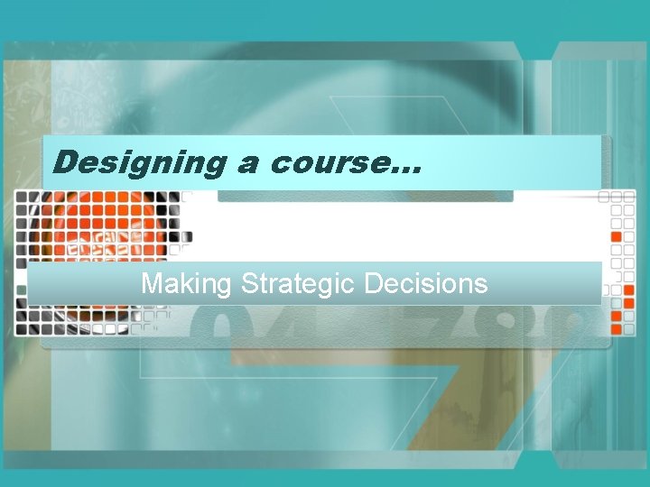 Designing a course… Making Strategic Decisions 