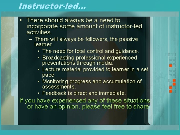 Instructor-led… • There should always be a need to incorporate some amount of instructor-led