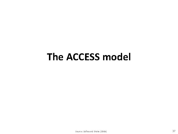 The ACCESS model Source: Safko and Brake (2009) 37 The ACCESS model Source: Safko and Brake (2009) 37