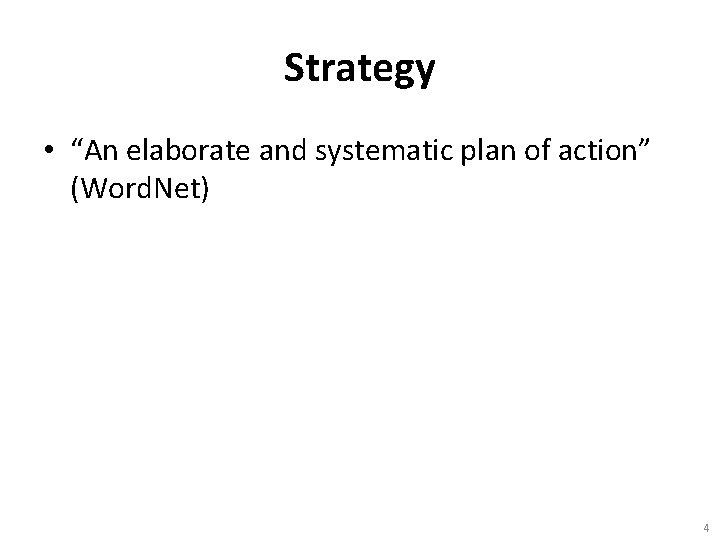 Strategy • “An elaborate and systematic plan of action” (Word. Net) 4 Strategy • “An elaborate and systematic plan of action” (Word. Net) 4