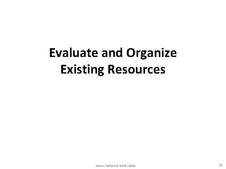 Evaluate and Organize Existing Resources Source: Safko and Brake (2009) 40 Evaluate and Organize Existing Resources Source: Safko and Brake (2009) 40