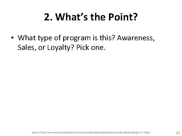 2. What’s the Point? • What type of program is this? Awareness, Sales, or 2. What’s the Point? • What type of program is this? Awareness, Sales, or