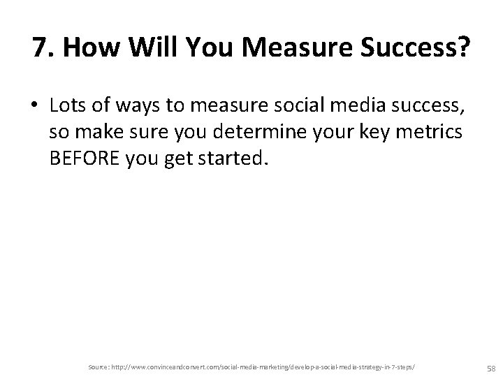 7. How Will You Measure Success? • Lots of ways to measure social media 7. How Will You Measure Success? • Lots of ways to measure social media