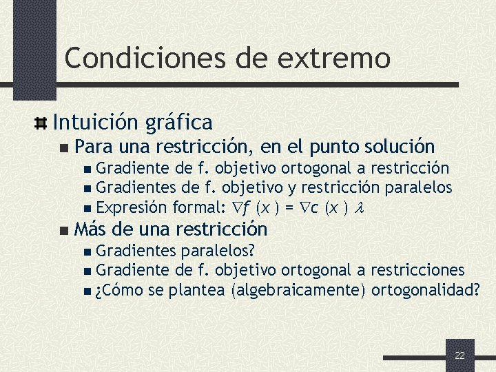 Condiciones de extremo Intuición gráfica n Para una restricción, en el punto solución n