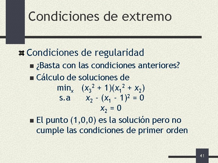 Condiciones de extremo Condiciones de regularidad ¿Basta con las condiciones anteriores? n Cálculo de