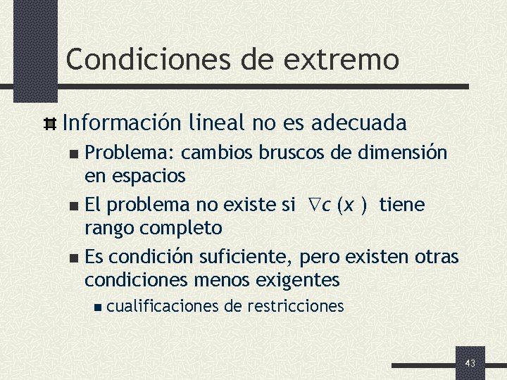 Condiciones de extremo Información lineal no es adecuada Problema: cambios bruscos de dimensión en