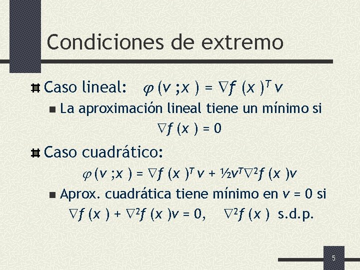 Condiciones de extremo Caso lineal: (v ; x ) = f (x )T v