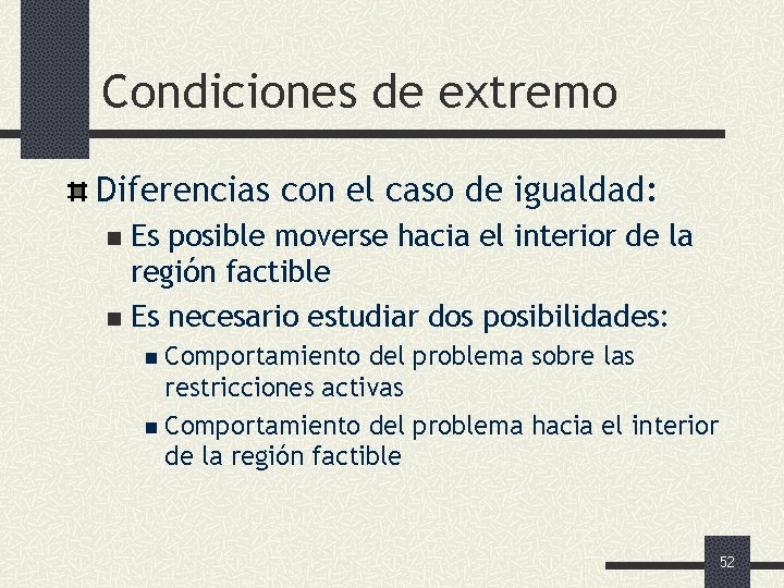 Condiciones de extremo Diferencias con el caso de igualdad: Es posible moverse hacia el