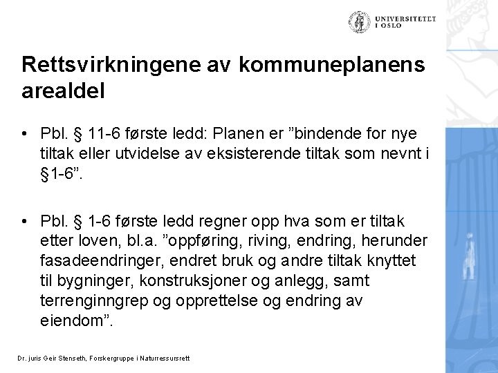 Rettsvirkningene av kommuneplanens arealdel • Pbl. § 11 -6 første ledd: Planen er ”bindende